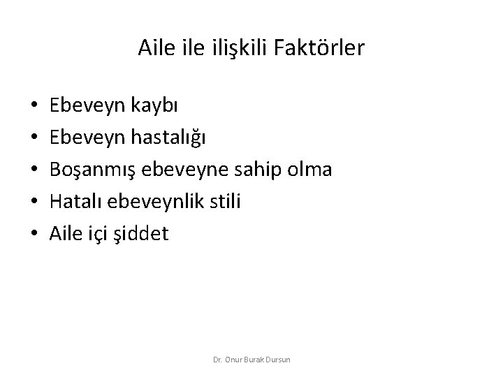 Aile ilişkili Faktörler • • • Ebeveyn kaybı Ebeveyn hastalığı Boşanmış ebeveyne sahip olma