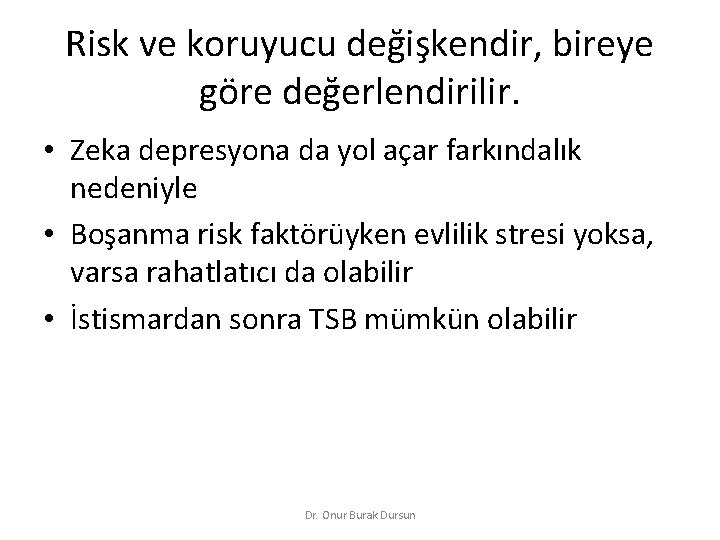 Risk ve koruyucu değişkendir, bireye göre değerlendirilir. • Zeka depresyona da yol açar farkındalık