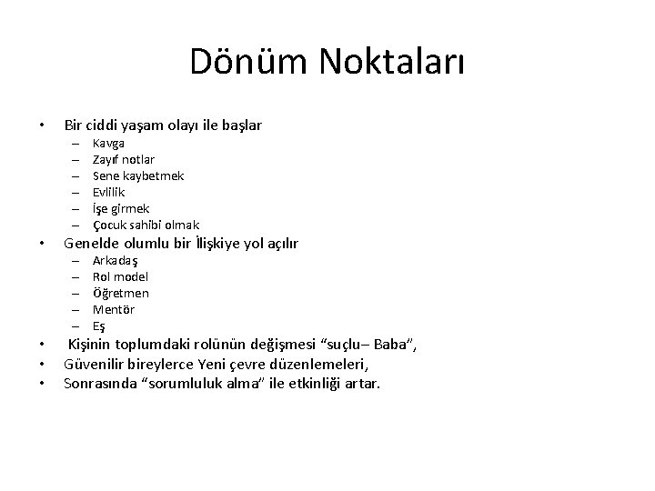 Dönüm Noktaları • Bir ciddi yaşam olayı ile başlar – – – • Genelde