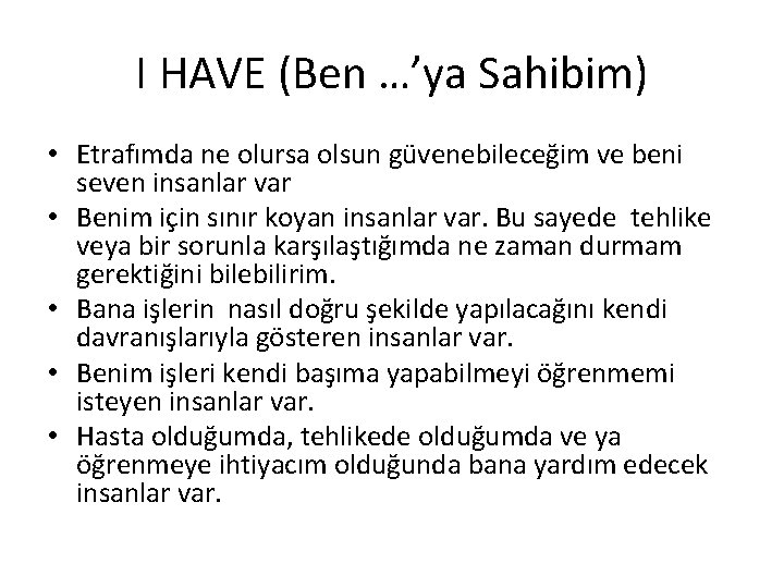 I HAVE (Ben …’ya Sahibim) • Etrafımda ne olursa olsun güvenebileceğim ve beni seven