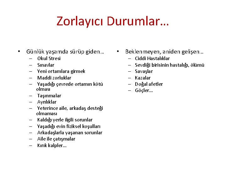 Zorlayıcı Durumlar… • Günlük yaşamda sürüp giden… – – – – Okul Stresi Sınavlar