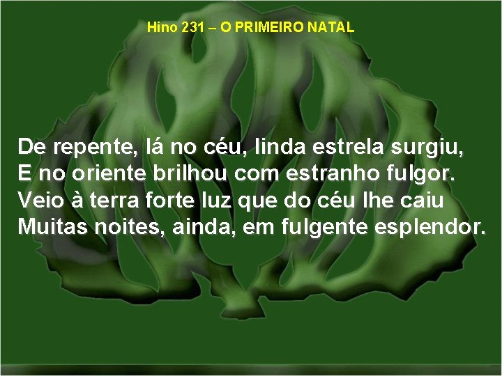 Hino 231 – O PRIMEIRO NATAL De repente, lá no céu, linda estrela surgiu,