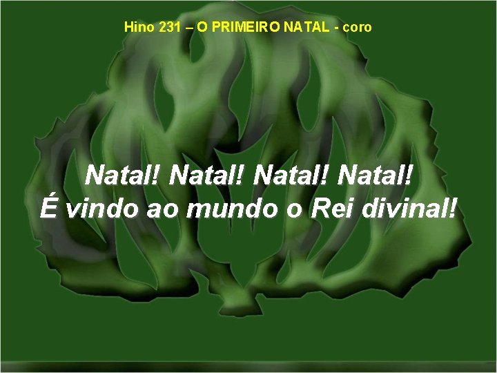 Hino 231 – O PRIMEIRO NATAL - coro Natal! É vindo ao mundo o