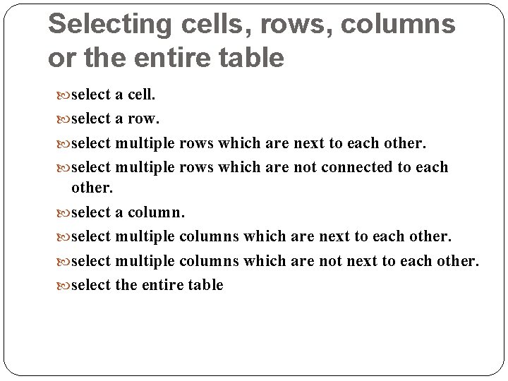 Selecting cells, rows, columns or the entire table select a cell. select a row.