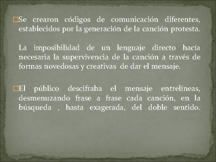 �Se crearon códigos de comunicación diferentes, establecidos por la generación de la canción protesta.