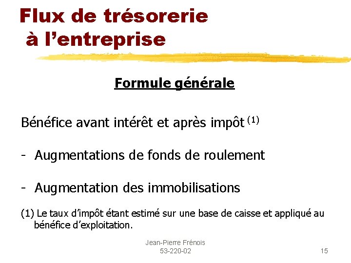 Flux de trésorerie à l’entreprise Formule générale Bénéfice avant intérêt et après impôt (1)