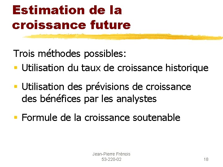 Estimation de la croissance future Trois méthodes possibles: § Utilisation du taux de croissance