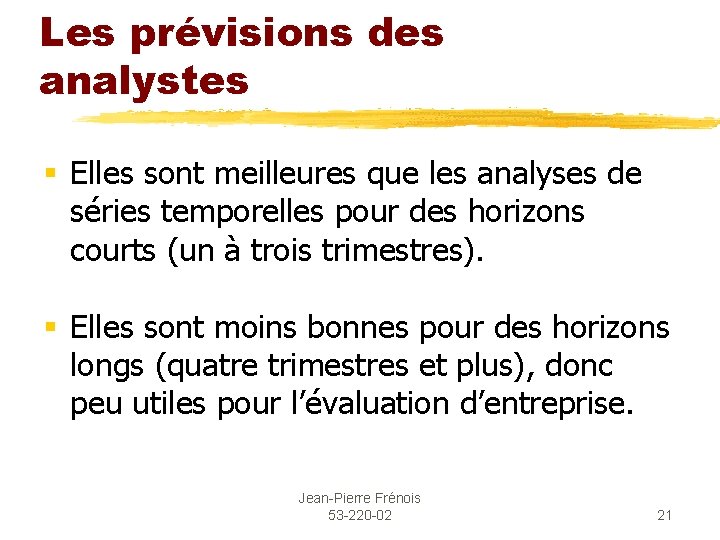 Les prévisions des analystes § Elles sont meilleures que les analyses de séries temporelles