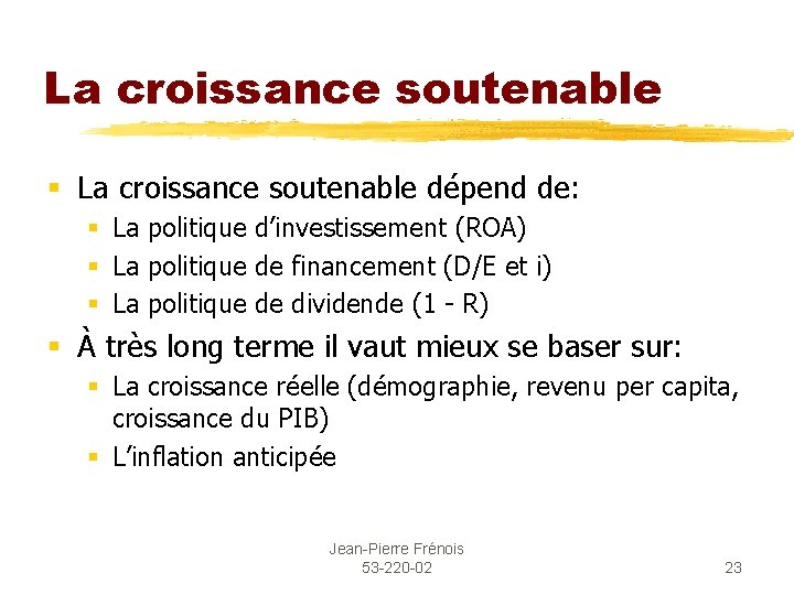 La croissance soutenable § La croissance soutenable dépend de: § La politique d’investissement (ROA)