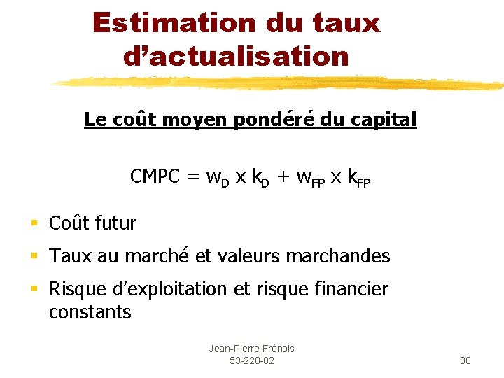 Estimation du taux d’actualisation Le coût moyen pondéré du capital CMPC = w. D