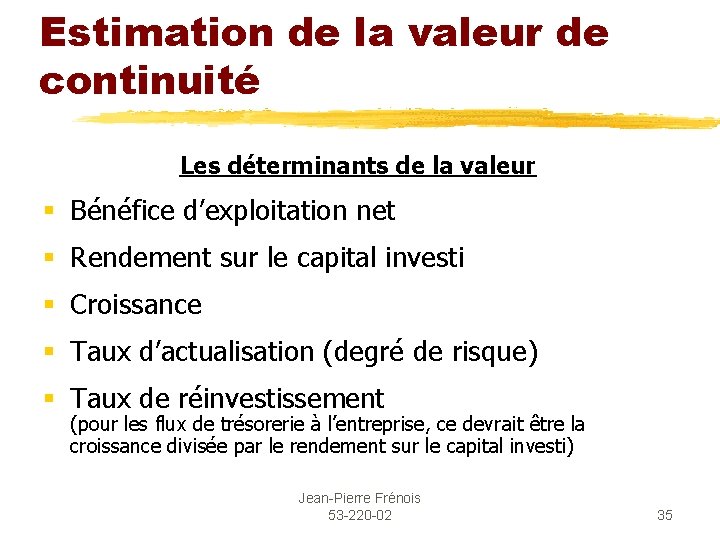 Estimation de la valeur de continuité Les déterminants de la valeur § Bénéfice d’exploitation