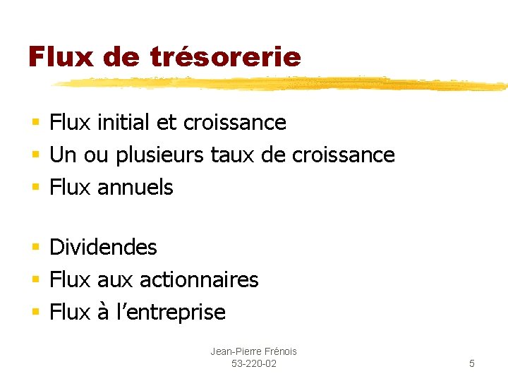 Flux de trésorerie § Flux initial et croissance § Un ou plusieurs taux de