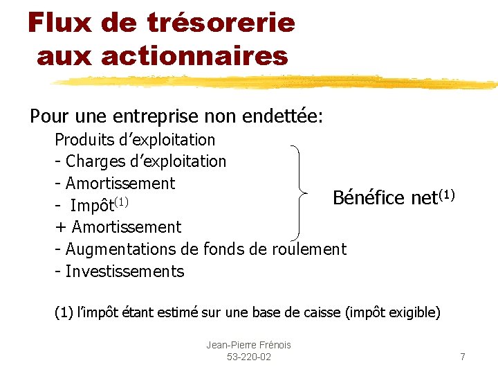 Flux de trésorerie aux actionnaires Pour une entreprise non endettée: Produits d’exploitation - Charges