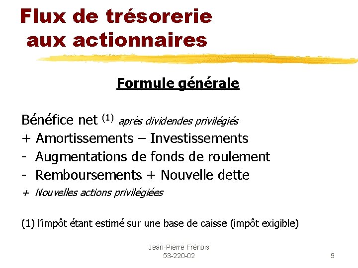 Flux de trésorerie aux actionnaires Formule générale Bénéfice net (1) après dividendes privilégiés +