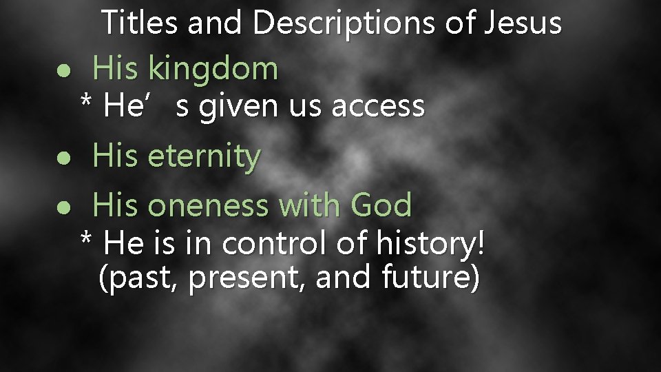 Titles and Descriptions of Jesus ● His kingdom * He’s given us access ●