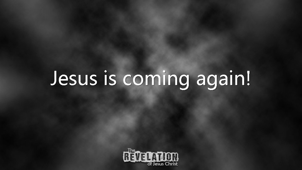 Jesus is coming again! 