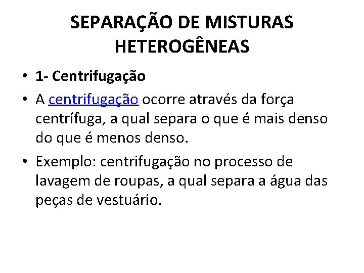 SEPARAÇÃO DE MISTURAS HETEROGÊNEAS • 1 - Centrifugação • A centrifugação ocorre através da