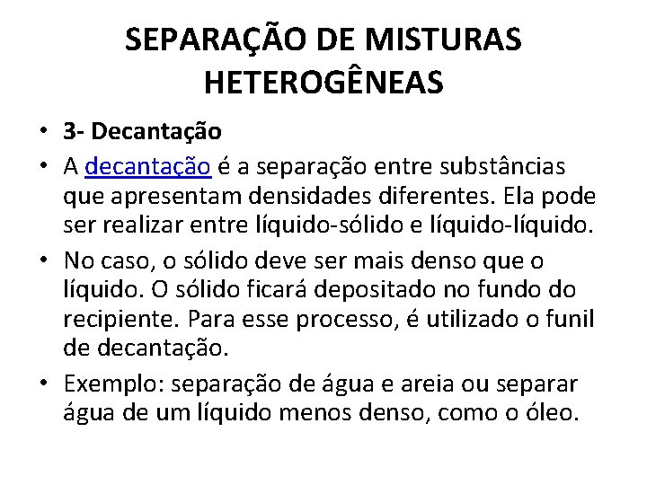 SEPARAÇÃO DE MISTURAS HETEROGÊNEAS • 3 - Decantação • A decantação é a separação