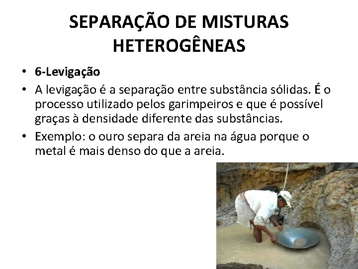 SEPARAÇÃO DE MISTURAS HETEROGÊNEAS • 6 -Levigação • A levigação é a separação entre