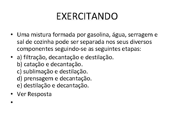 EXERCITANDO • Uma mistura formada por gasolina, água, serragem e sal de cozinha pode