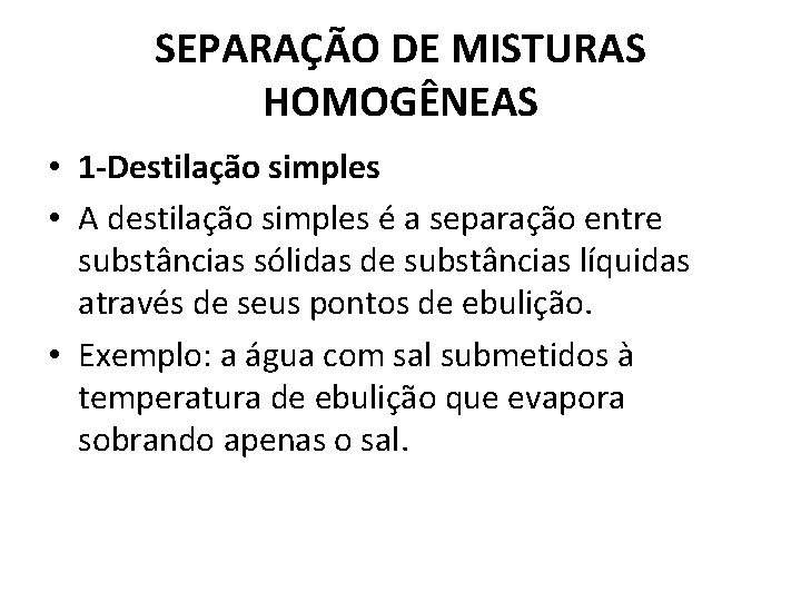 SEPARAÇÃO DE MISTURAS HOMOGÊNEAS • 1 -Destilação simples • A destilação simples é a