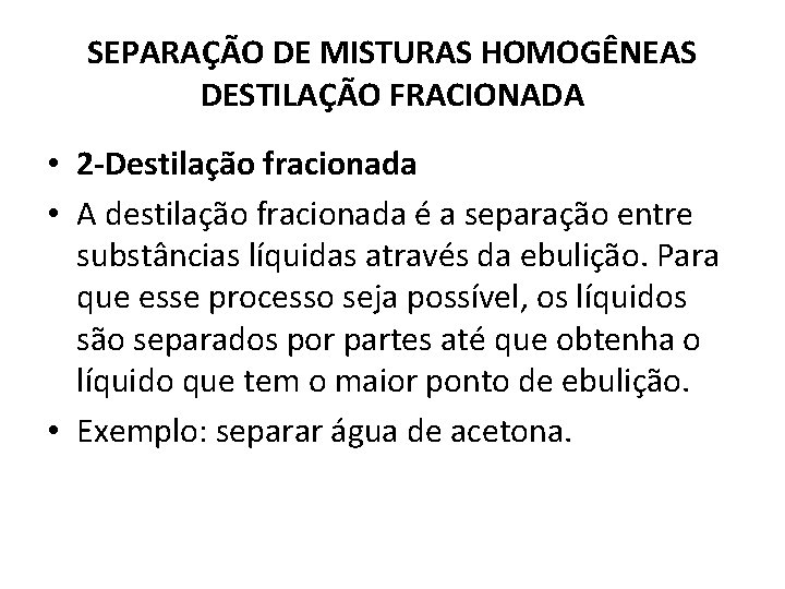 SEPARAÇÃO DE MISTURAS HOMOGÊNEAS DESTILAÇÃO FRACIONADA • 2 -Destilação fracionada • A destilação fracionada