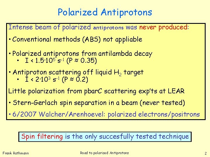 Polarized Antiprotons Intense beam of polarized antiprotons was never produced: • Conventional methods (ABS)