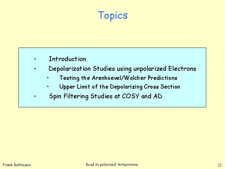 Topics • • Introduction Depolarization Studies using unpolarized Electrons • • • Frank Rathmann