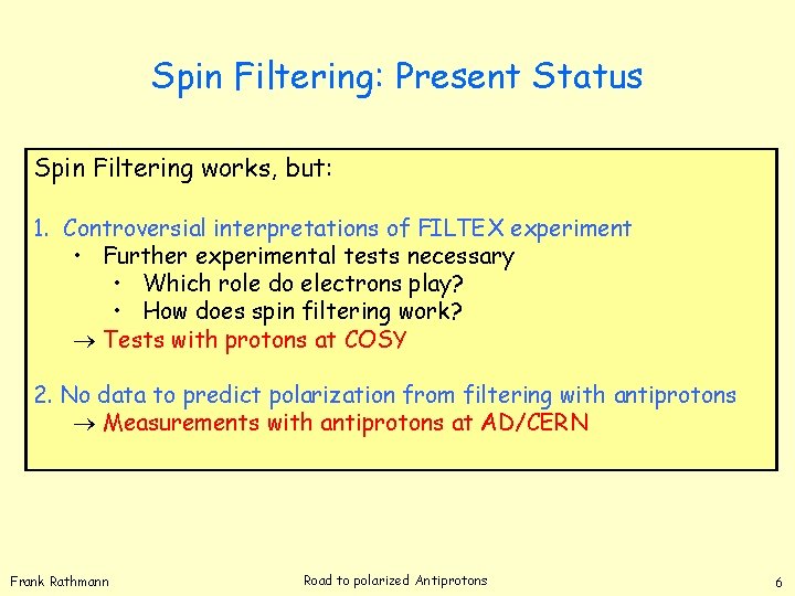 Spin Filtering: Present Status Spin Filtering works, but: 1. Controversial interpretations of FILTEX experiment