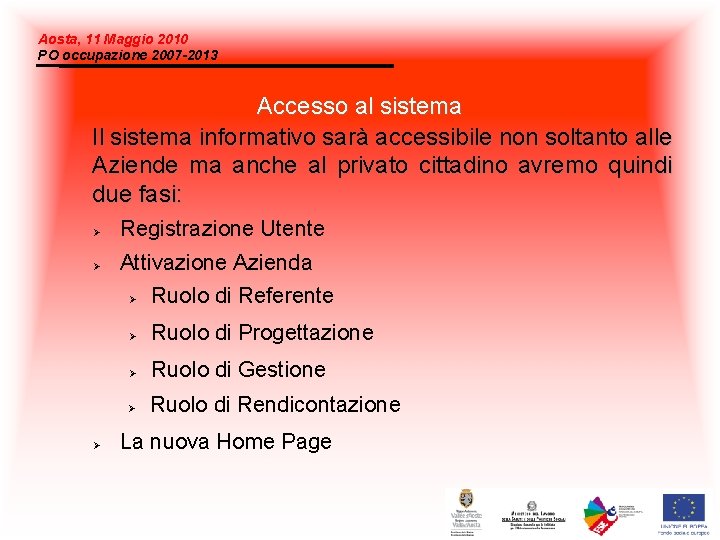 Aosta, 11 Maggio 2010 PO occupazione 2007 -2013 Accesso al sistema Il sistema informativo