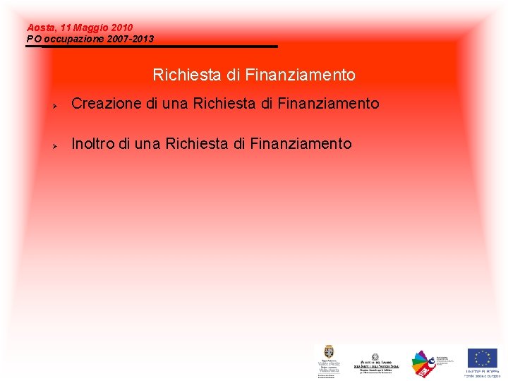 Aosta, 11 Maggio 2010 PO occupazione 2007 -2013 Richiesta di Finanziamento Creazione di una