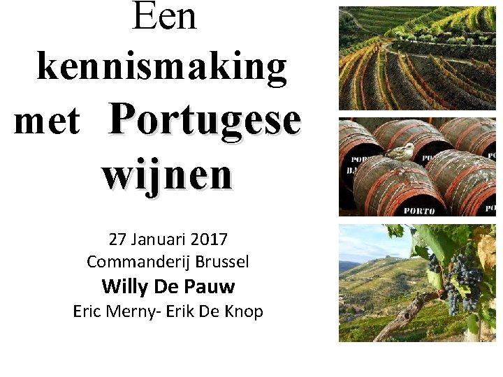 Een kennismaking met Portugese wijnen 27 Januari 2017 Commanderij Brussel Willy De Pauw Eric Een kennismaking met Portugese wijnen 27 Januari 2017 Commanderij Brussel Willy De Pauw Eric
