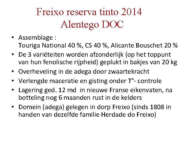 Freixo reserva tinto 2014 Alentego DOC • Assemblage : Touriga National 40 %, CS Freixo reserva tinto 2014 Alentego DOC • Assemblage : Touriga National 40 %, CS