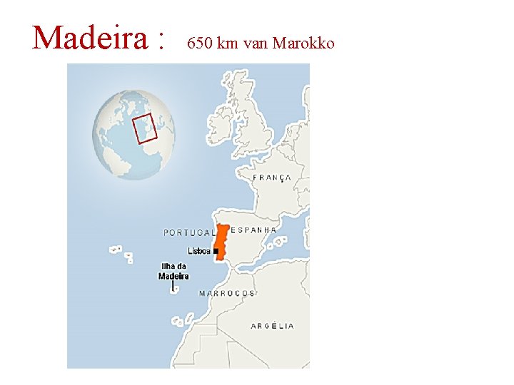 Madeira : 650 km van Marokko Madeira : 650 km van Marokko