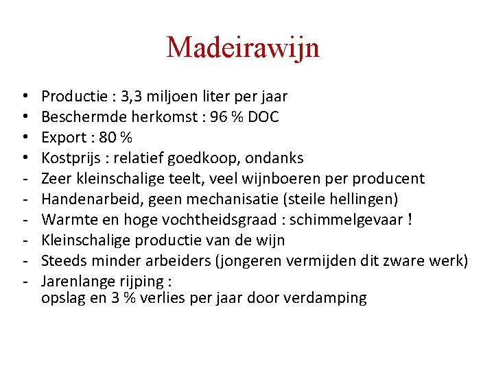 Madeirawijn • • - Productie : 3, 3 miljoen liter per jaar Beschermde herkomst Madeirawijn • • - Productie : 3, 3 miljoen liter per jaar Beschermde herkomst