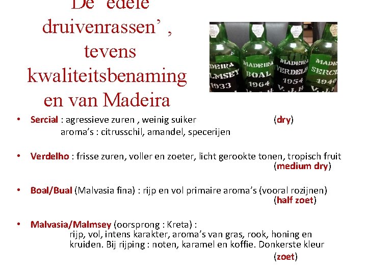 De ‘edele druivenrassen’ , tevens kwaliteitsbenaming en van Madeira • Sercial : agressieve zuren De ‘edele druivenrassen’ , tevens kwaliteitsbenaming en van Madeira • Sercial : agressieve zuren