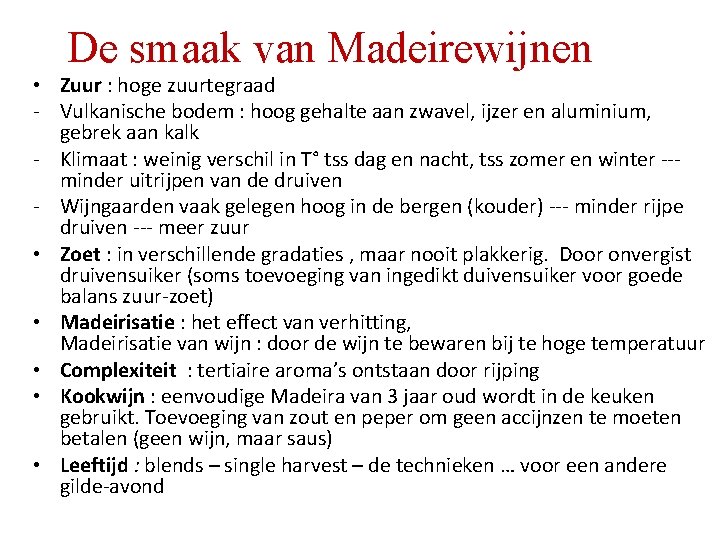 De smaak van Madeirewijnen • Zuur : hoge zuurtegraad - Vulkanische bodem : hoog De smaak van Madeirewijnen • Zuur : hoge zuurtegraad - Vulkanische bodem : hoog