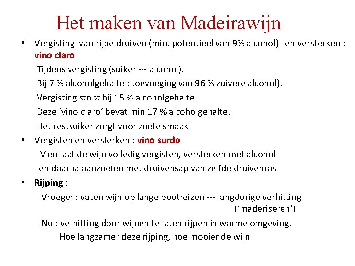 Het maken van Madeirawijn • Vergisting van rijpe druiven (min. potentieel van 9% alcohol) Het maken van Madeirawijn • Vergisting van rijpe druiven (min. potentieel van 9% alcohol)