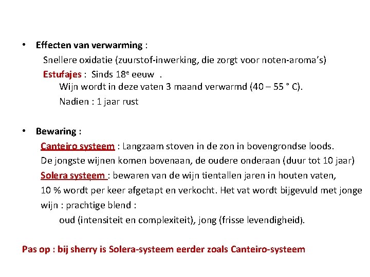 • Effecten van verwarming : Snellere oxidatie (zuurstof-inwerking, die zorgt voor noten-aroma’s) Estufajes • Effecten van verwarming : Snellere oxidatie (zuurstof-inwerking, die zorgt voor noten-aroma’s) Estufajes