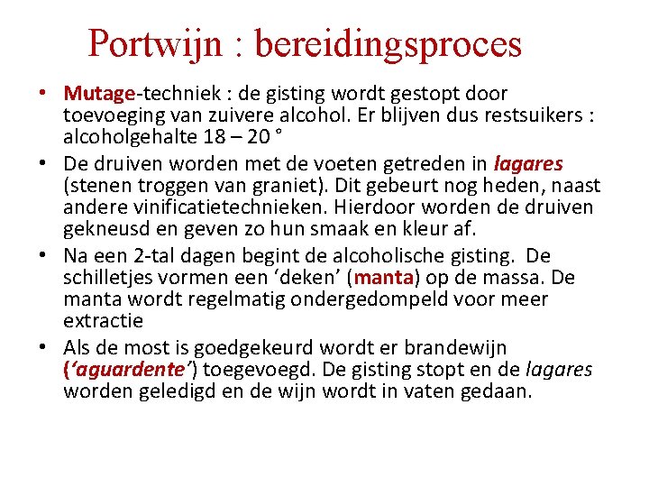 Portwijn : bereidingsproces • Mutage-techniek : de gisting wordt gestopt door toevoeging van zuivere Portwijn : bereidingsproces • Mutage-techniek : de gisting wordt gestopt door toevoeging van zuivere