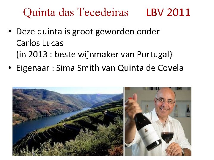 Quinta das Tecedeiras LBV 2011 • Deze quinta is groot geworden onder Carlos Lucas Quinta das Tecedeiras LBV 2011 • Deze quinta is groot geworden onder Carlos Lucas