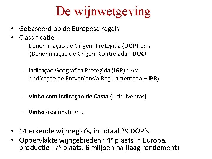 De wijnwetgeving • Gebaseerd op de Europese regels • Classificatie : - Denominaçao de De wijnwetgeving • Gebaseerd op de Europese regels • Classificatie : - Denominaçao de