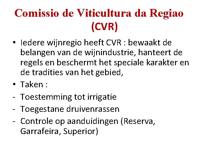 Comissio de Viticultura da Regiao (CVR) • Iedere wijnregio heeft CVR : bewaakt de Comissio de Viticultura da Regiao (CVR) • Iedere wijnregio heeft CVR : bewaakt de