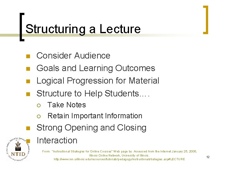 Structuring a Lecture n n Consider Audience Goals and Learning Outcomes Logical Progression for