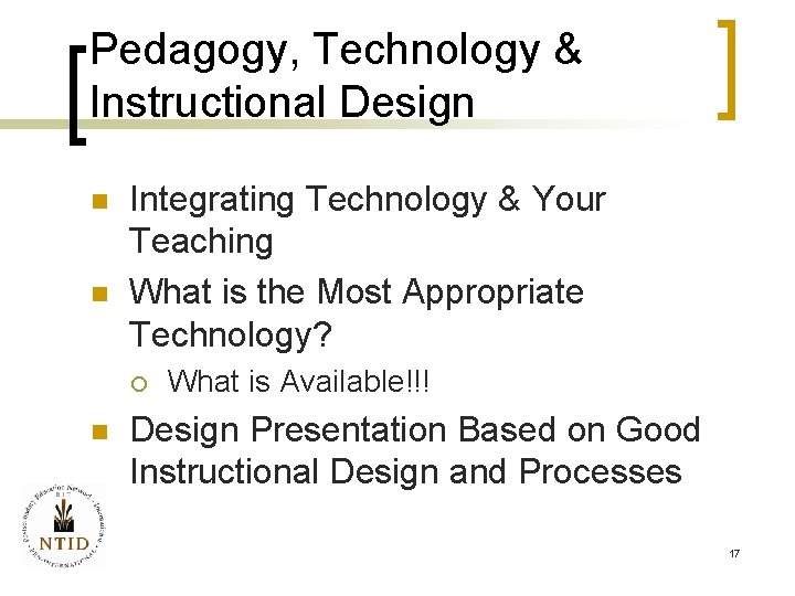 Pedagogy, Technology & Instructional Design n n Integrating Technology & Your Teaching What is