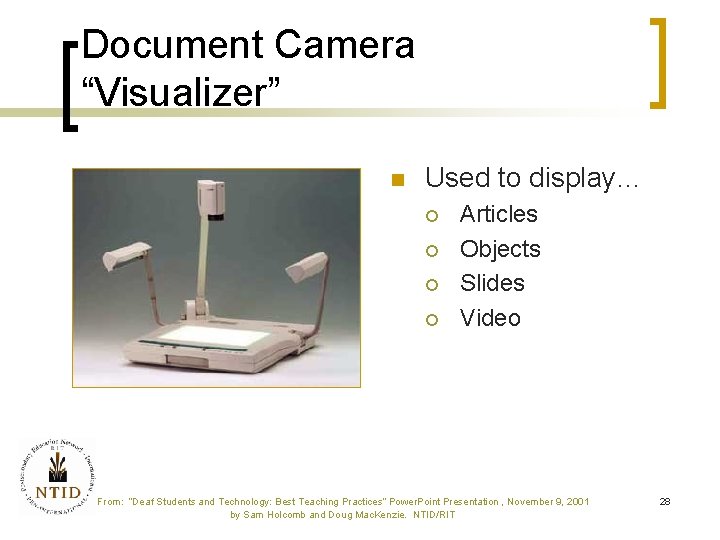 Document Camera “Visualizer” n Used to display… ¡ ¡ Articles Objects Slides Video From: