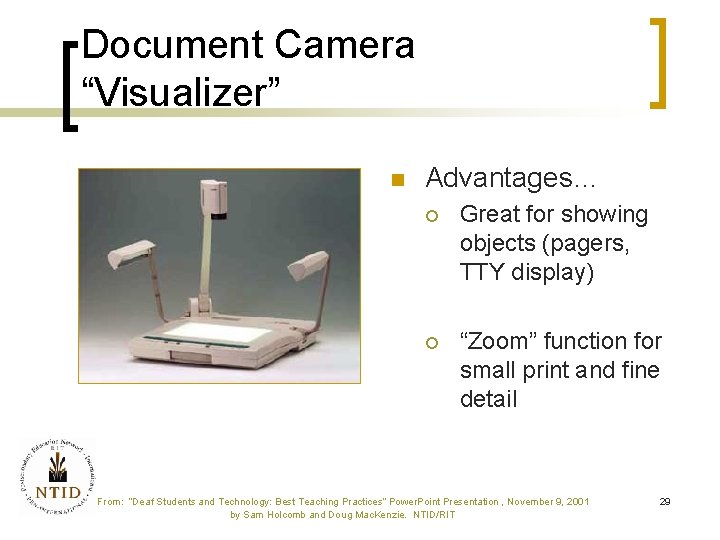Document Camera “Visualizer” n Advantages… ¡ Great for showing objects (pagers, TTY display) ¡