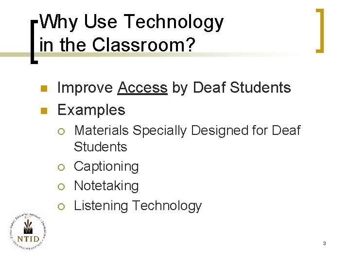 Why Use Technology in the Classroom? n n Improve Access by Deaf Students Examples