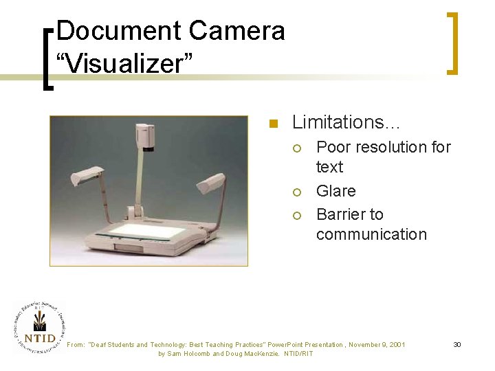 Document Camera “Visualizer” n Limitations… ¡ ¡ ¡ Poor resolution for text Glare Barrier