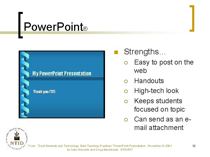 Power. Point® n Strengths… ¡ ¡ ¡ Easy to post on the web Handouts